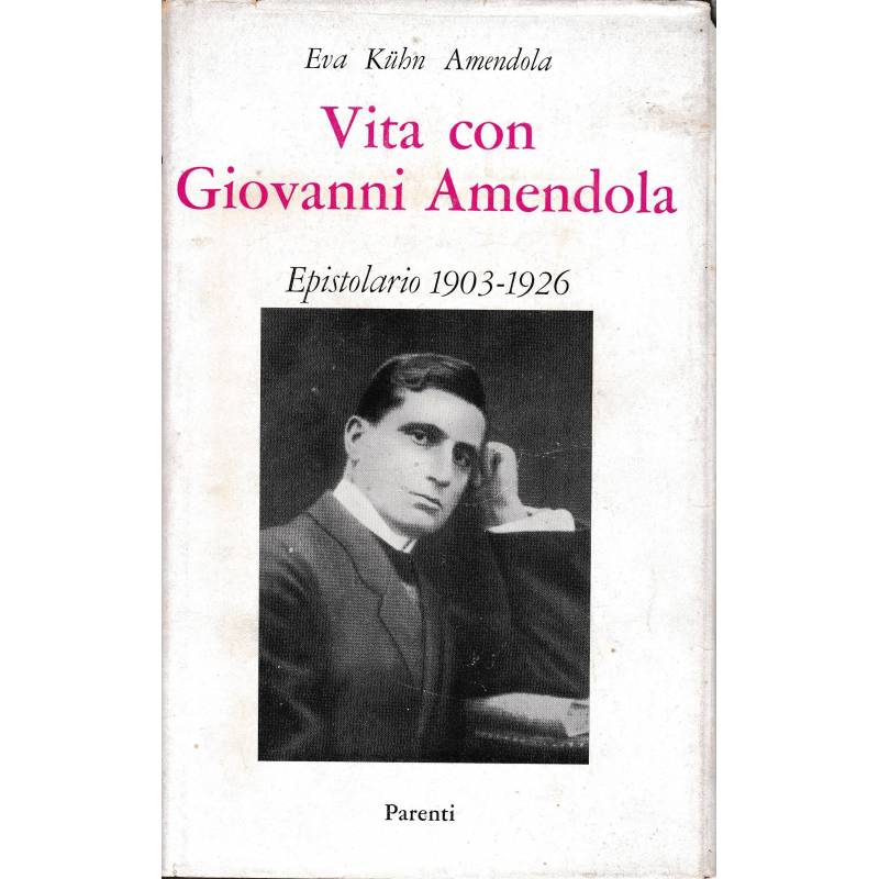 Vita con G. Amendola. Epistolario 1903 - 1926