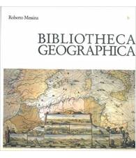 Biblioteca geographica - Mostra di opere a stampa (secc. XV-XIX) Catalogo