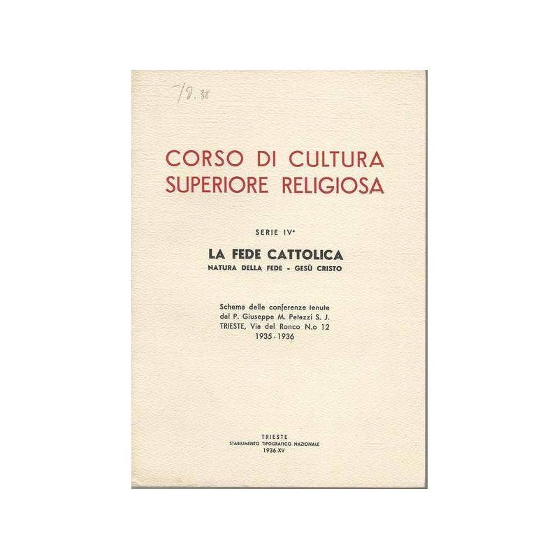 CORSO DI CULTURA SUPERIORE RELIGIOSA. Serie IV. LA FEDE CATTOLICA