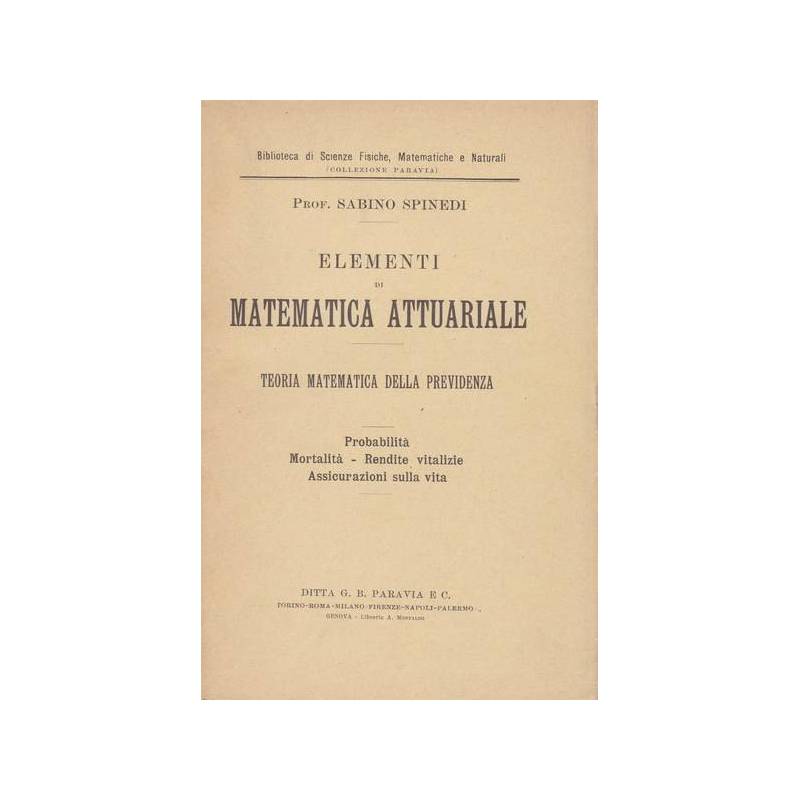 Elementi di matematica attuariale. Teoria matematica della previdenza.