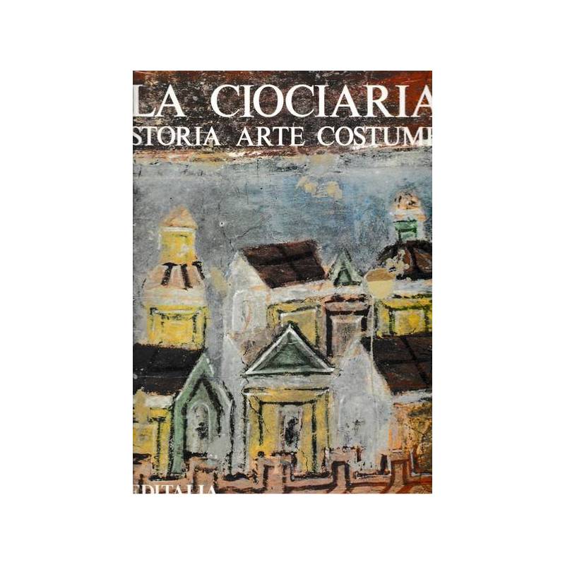 La Ciociaria. Storia, arte, costume