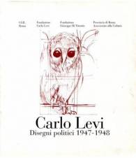 Carlo Levi. Disegni politici 1947 - 1948