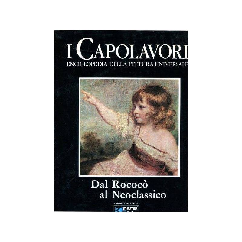 Dal Rococò al Neoclassico - I Capolavori. Vol. VII