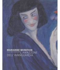 Marianne Werefkin. L'amazzone dell'avanguardia.
