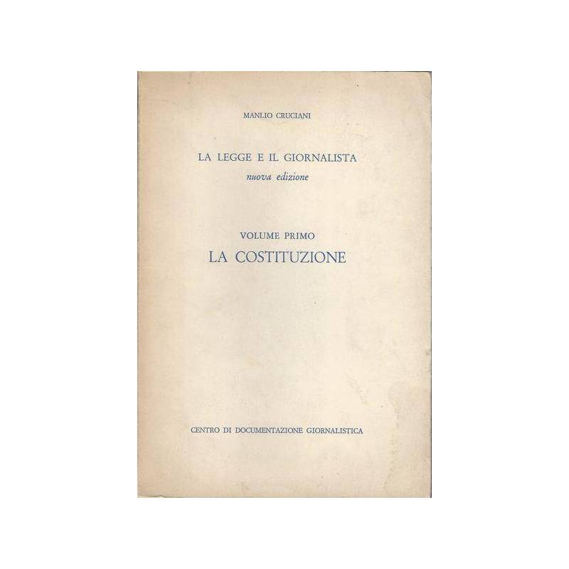 LA LEGGE E IL GIORNALISTA. VOLUME PRIMO - LA COSTITUZIONE