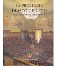 La Provincia di Ascoli Piceno. Dallo Stato unitario all'Europa unita.