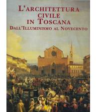 L'architettura civile in Toscana. Dall'Illuminismo al Novecento.