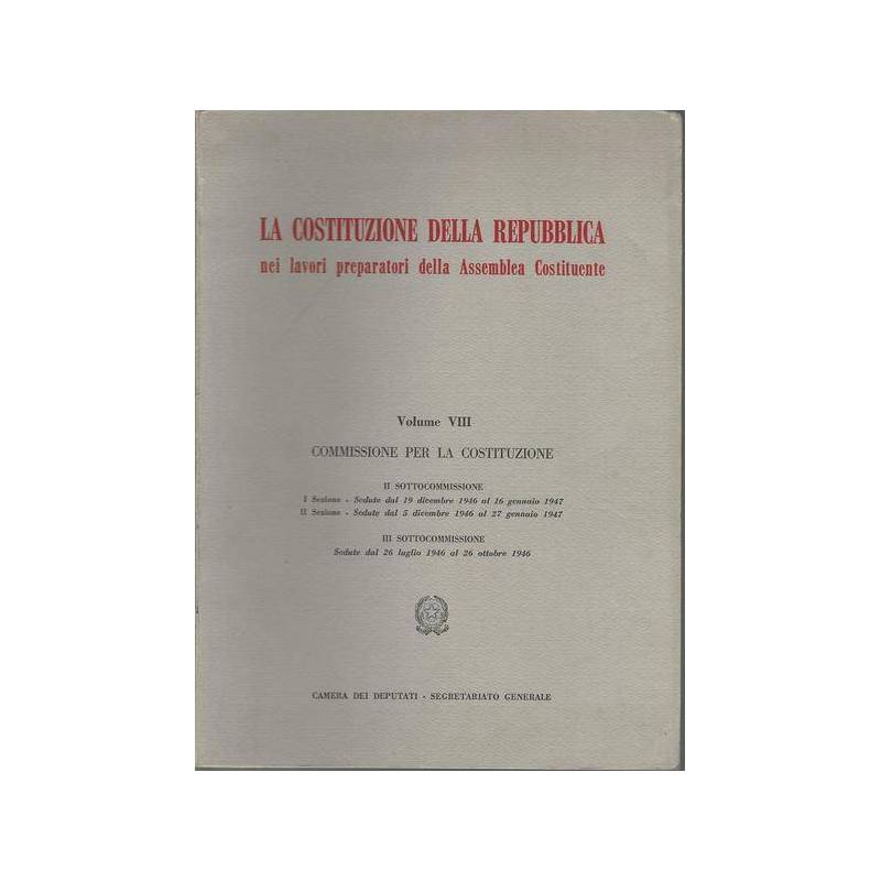 LA COSTITUZIONE DELLA REPUBBLICA. VOLUME VIII - Commissione per la Costituzione