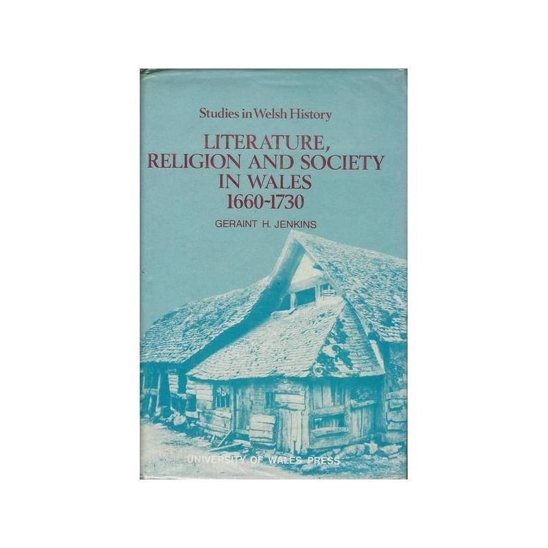 LITERATURE, RELIGION AND SOCIETY IN WALES 1660-1730
