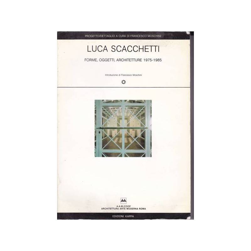 Luca Scacchetti. Forme oggetti architetture.