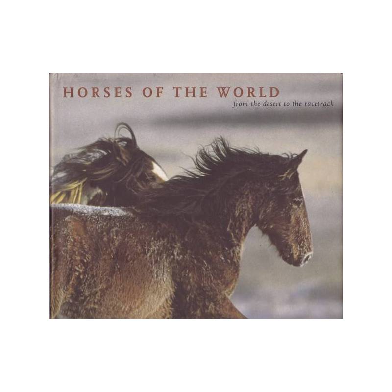 Horses of the World. From the desert to the racetrack.
