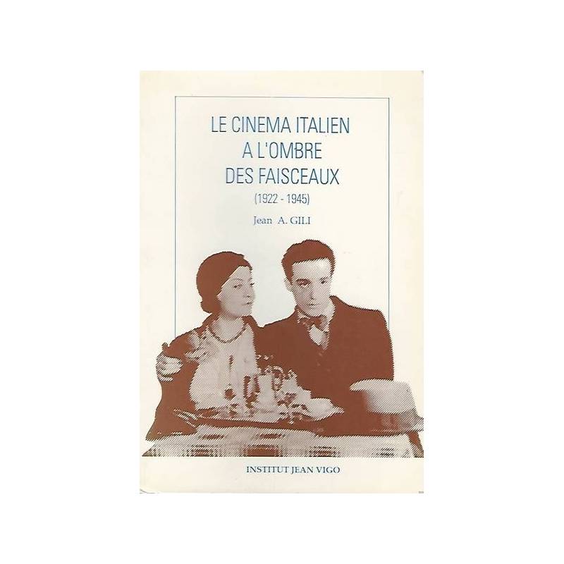 LE CINEMA ITALIEN A L'OMBRE DES FAISCEAUX (1922-1945)