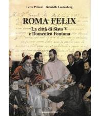 Roma Felix. La città di Sisto V e Domenico Fontana