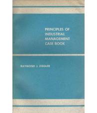 PRINCIPLES OF INDUSTRIAL MANAGEMENT CASE BOOK