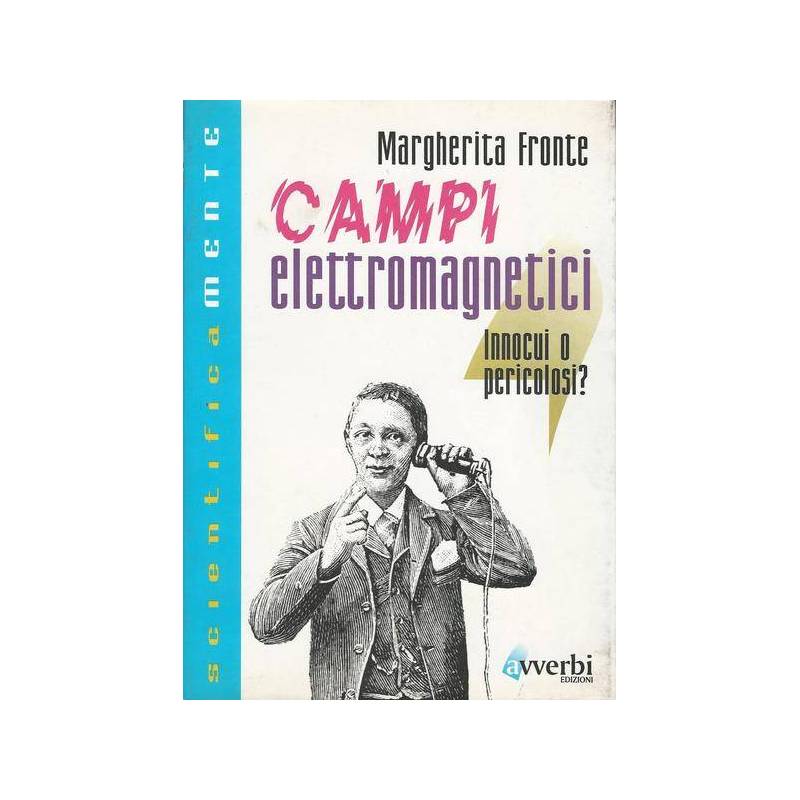 CAMPI ELETTROMAGNETICI. INNOCUI O PERICOLOSI?