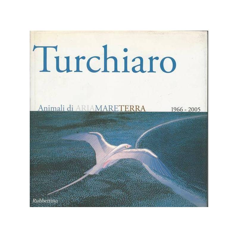 Aldo Turchiaro. Animali di ariamareterra 1966-2005