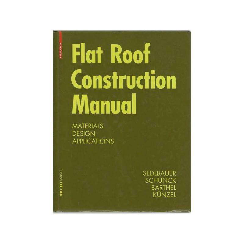 FLAT ROOF CONSTRUCTION MANUAL - Materials. Design. Applications