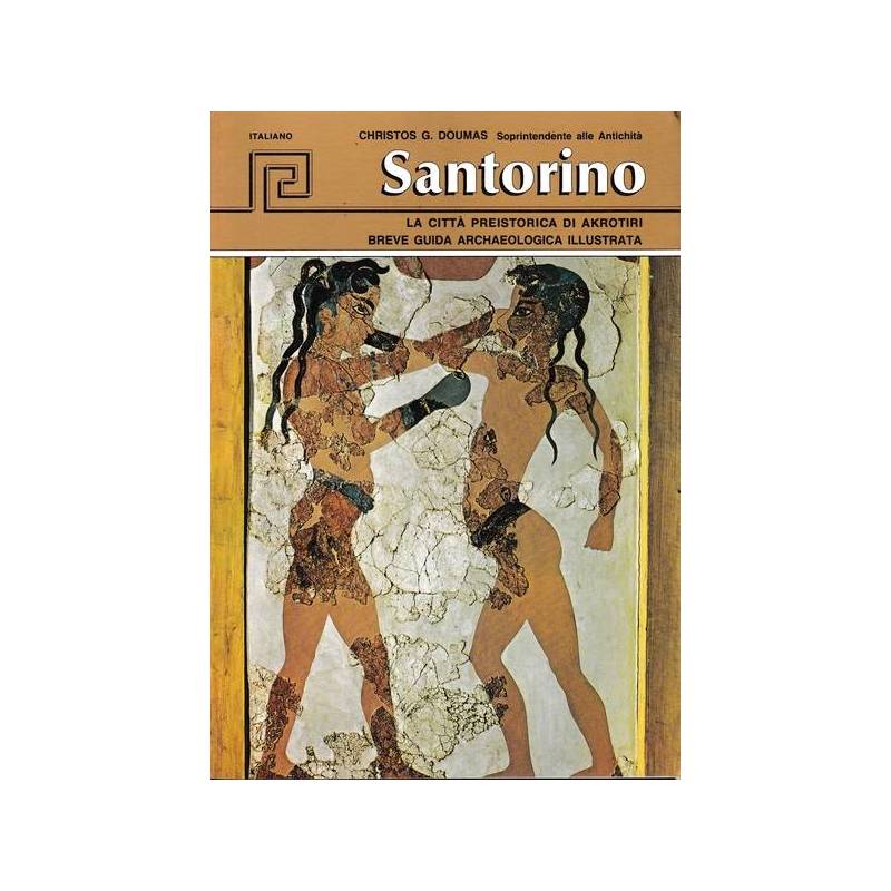 Santorino, la città preistoria di Akrotiri. Breve guida archaelogica Illustrata