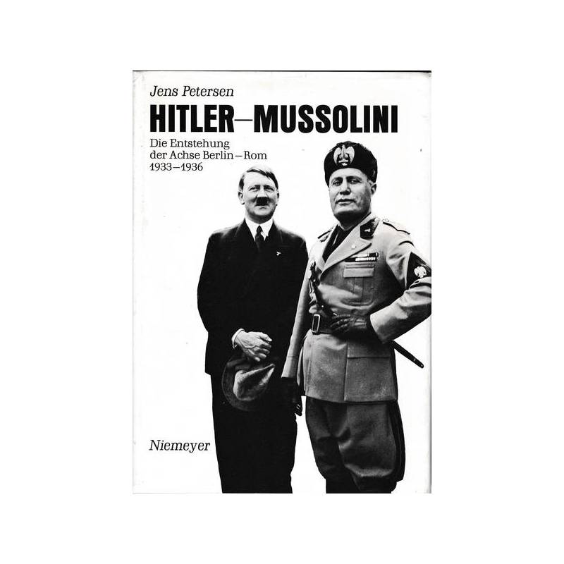 Hitler - Mussolini. Die Entstehung der Achse Berlin-Rom 1933-1936