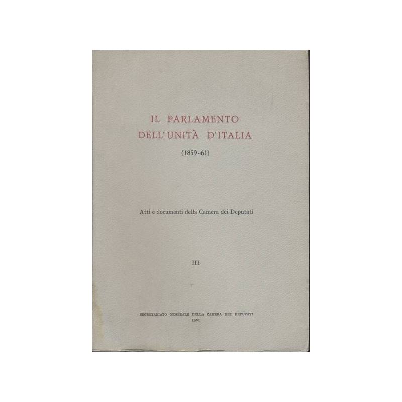 IL PARLAMENTO DELL'UNITÀ D'ITALIA.III.Atti e documenti della camera dei deputati