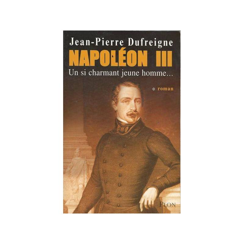 Napoléon III, Tome 1 : Un si charmant jeune homme...