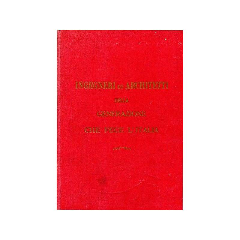 Ingegneri e architetti della generazione che fece l'Italia