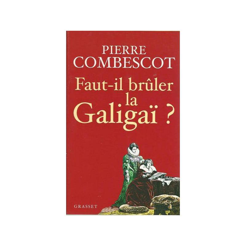 Faut-il brûler la Galigaï ?