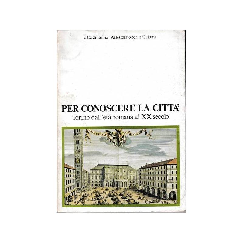 Per conoscere la città - Torino dall'età romana al XX secolo