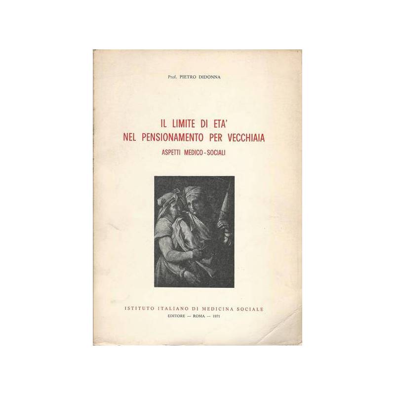 IL LIMITE DI ETÀ NEL PENSIONAMENTO PER VECCHIAIA. Aspetti medico - sociali