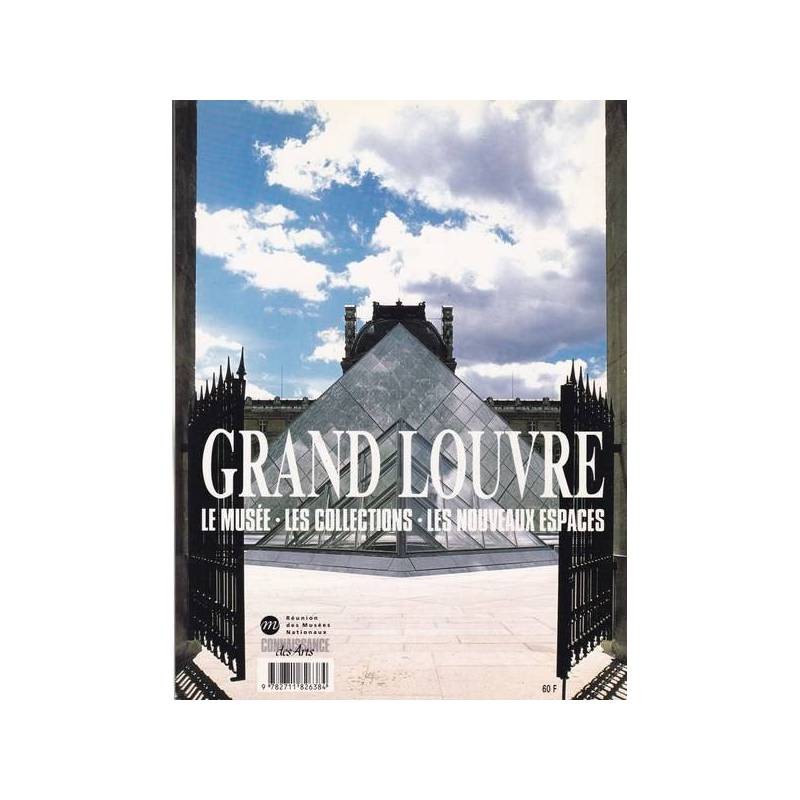 Grand Louvre. Le musée - Les collections - Les nouveax espaces.