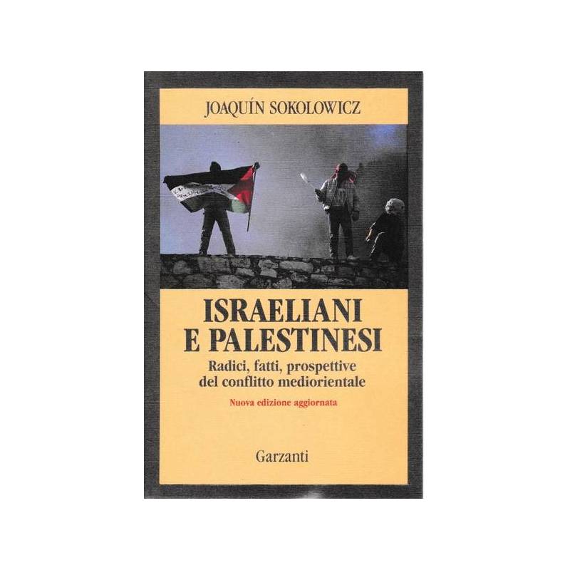 Israeliani e Palestinesi. Radici, fatti, prospettive del conflitto mediorientale