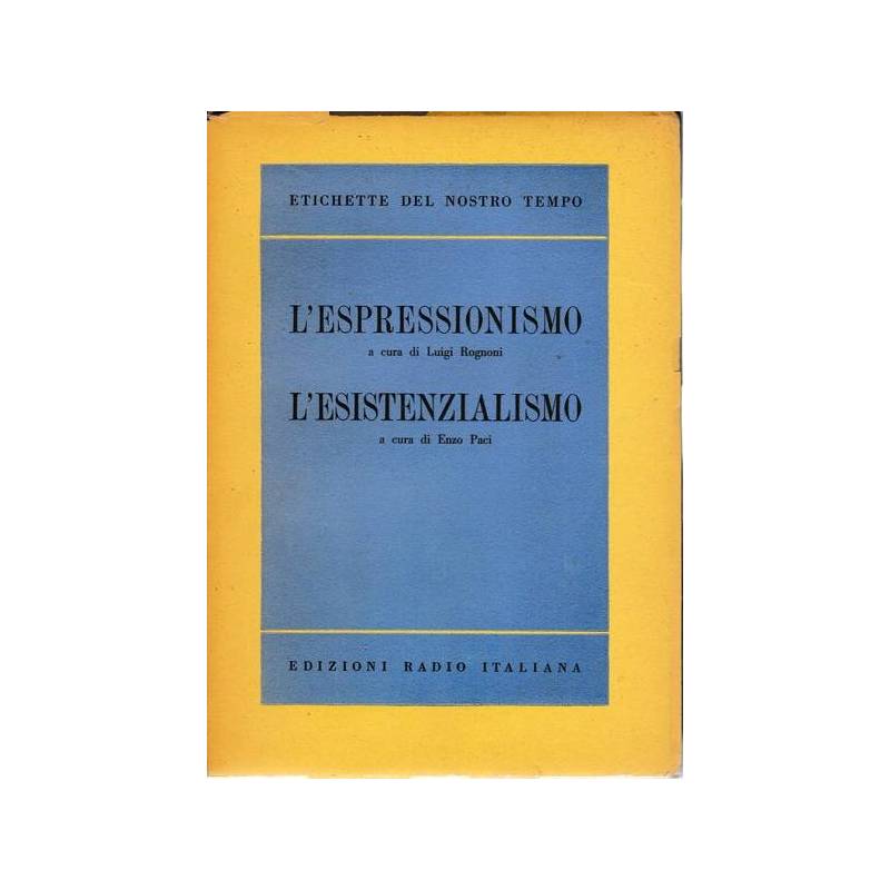 L'ESPRESSIONISMO (Luigi Rognoni) - L'ESISTENZIALISMO (Enzo Paci)