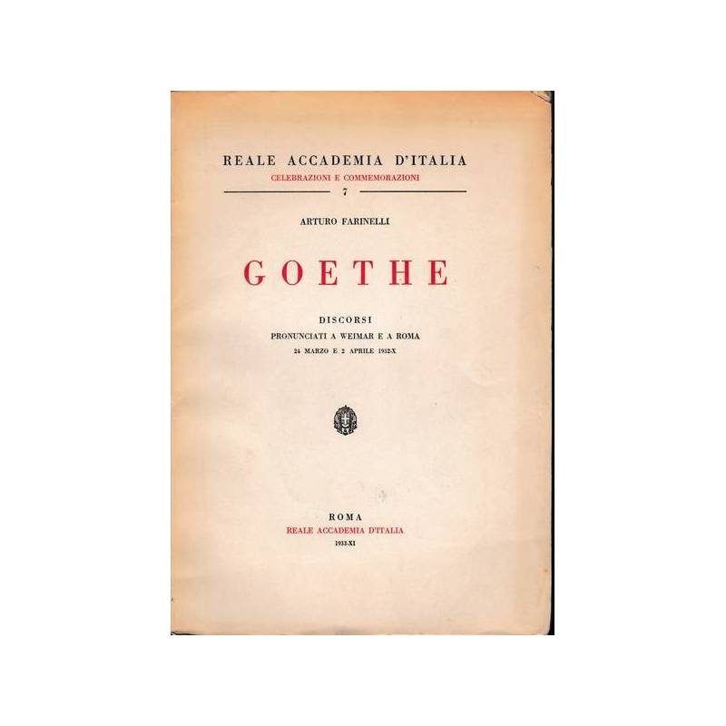 Goethe. Discorsi pronunciati a Weimar e a Roma 24 marzo e 2 aprile 1932