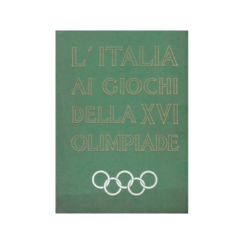 L'Italia ai Giochi della XVI Olimpiade. Melbourne - Stoccolma - Cortina.