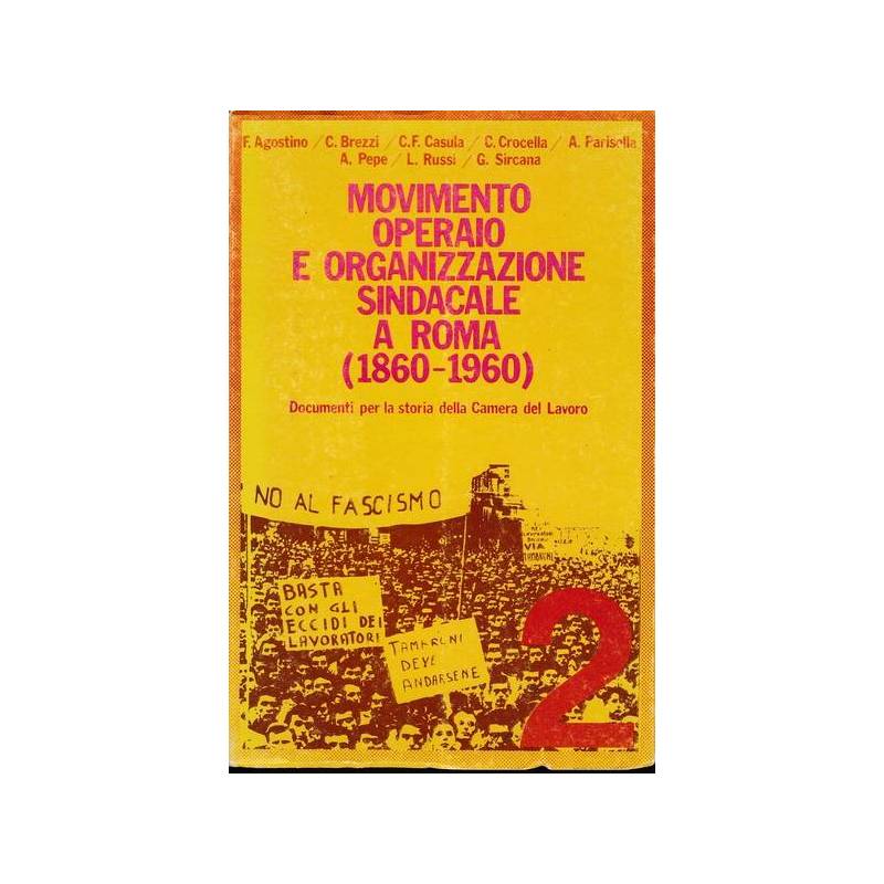 Movimento operaio e organizzazione sindacale a Roma (1860 - 1960). Volume 2.