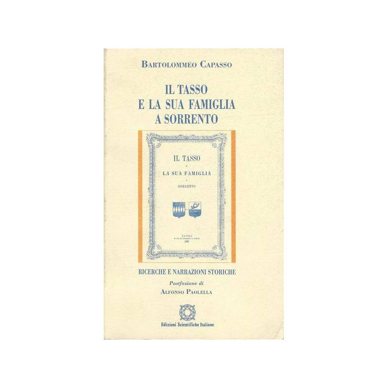 IL TASSO E LA SUA FAMIGLIA A SORRENTO. Ricerche e narrazioni storiche