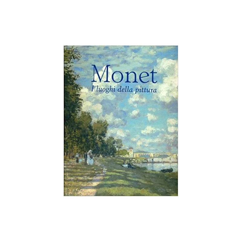 Monet - I luoghi della pittura