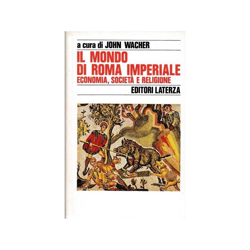 Il mondo di Roma imperiale. 3 - Economia, società e religione