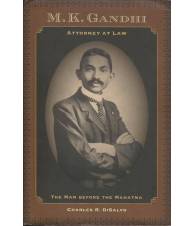 M. K. GANDHI ATTORNEY AT LAW. THE MAN BEFORE THE MAHATMA