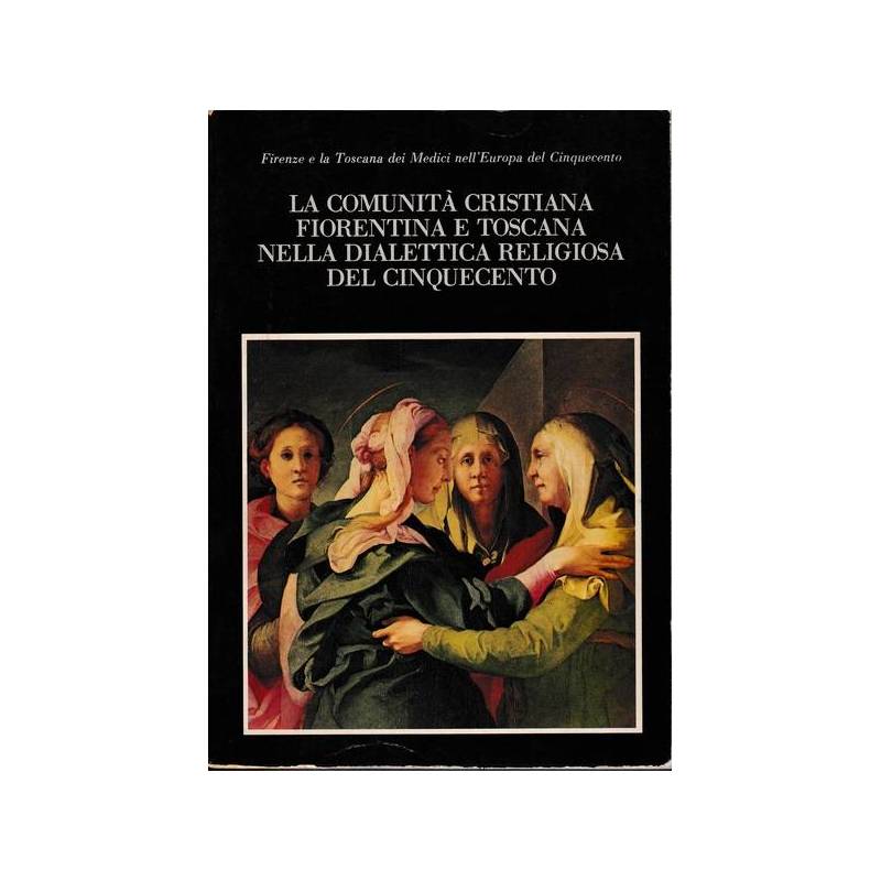La comunità cristiana fiorentina e toscana nella dialettica religiosa del '500