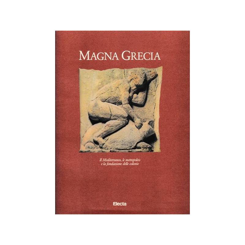 Magna Grecia. Il Mediterraneo, le metropoleis e la fondazione delle colonie