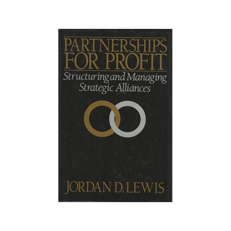 PARTNERSHIPS FOR PROFIT: Structuring and Managing Strategic Alliances