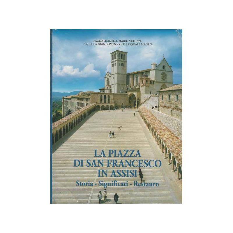 La piazza di San Francesco in Assisi. Storia, significati, restauro