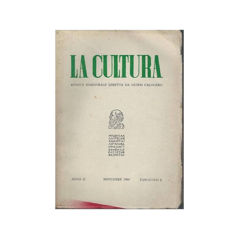 La cultura. Rivista bimestrale diretta da Guido Calogero.Anno II Fasc.6 Nov.1964