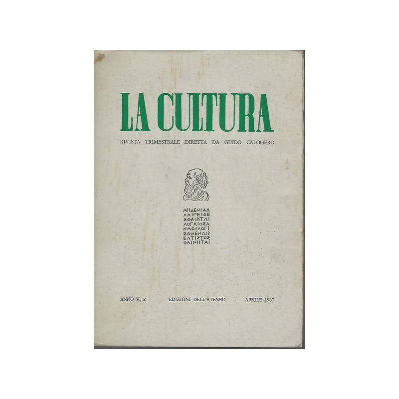 La cultura. Rivista trimestrale diretta da Guido Calogero. Anno V n.2 Apr.1967