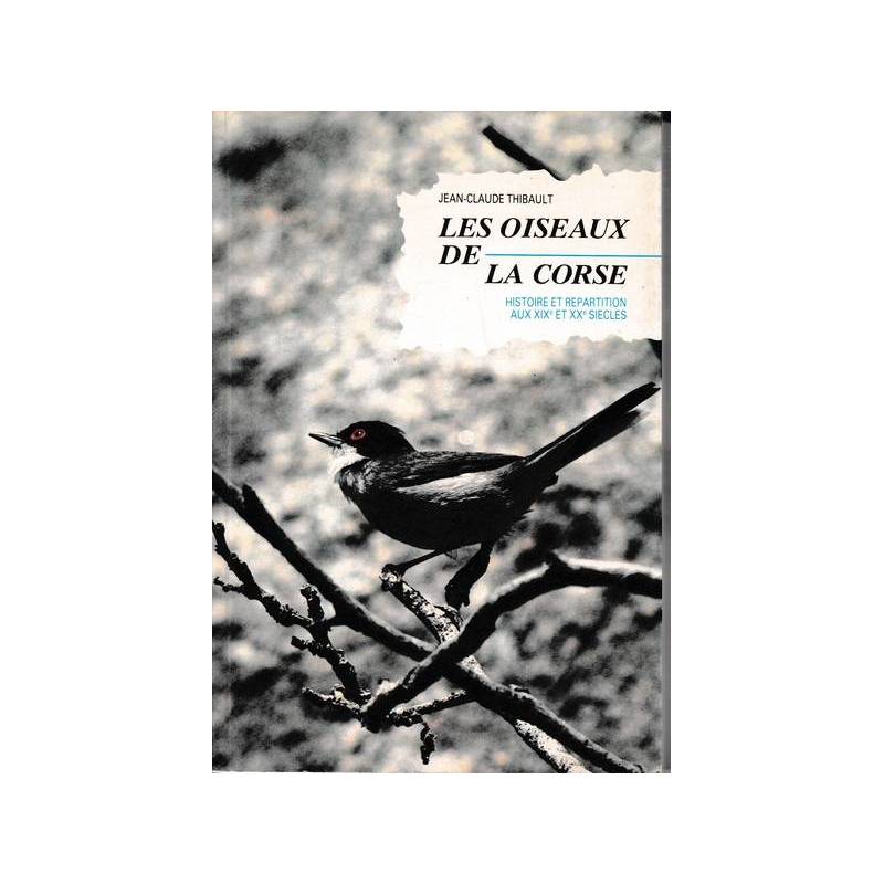 Les oiseaux de la Corse. Histoire et répartition aux XIX et XX siècles