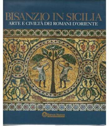 Bisanzio in Sicilia. Arte e civiltà dei romani d'Oriente