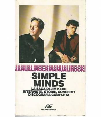 Simple Minds. la saga di Jim Kerr. Interviste,storie,concerti discografia completa
