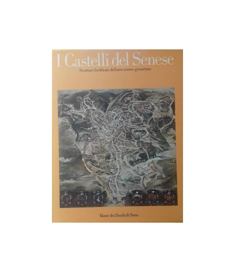 I Castelli del Senese. Strutture fortificate dell'area senese-grossetana