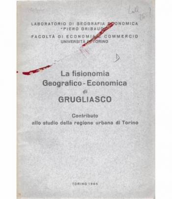 La fisionomia Geografico-Economica di Grugliasco. Contributo allo studio della regione urbana di Torino
